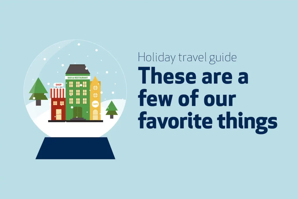Holiday travel guide - These are a few of our favorite things